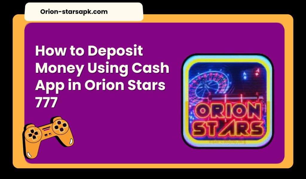 How to Deposit Money Using Cash App in Orion Stars 777 1 Deposit Money Using Cash App in Orion Stars 777